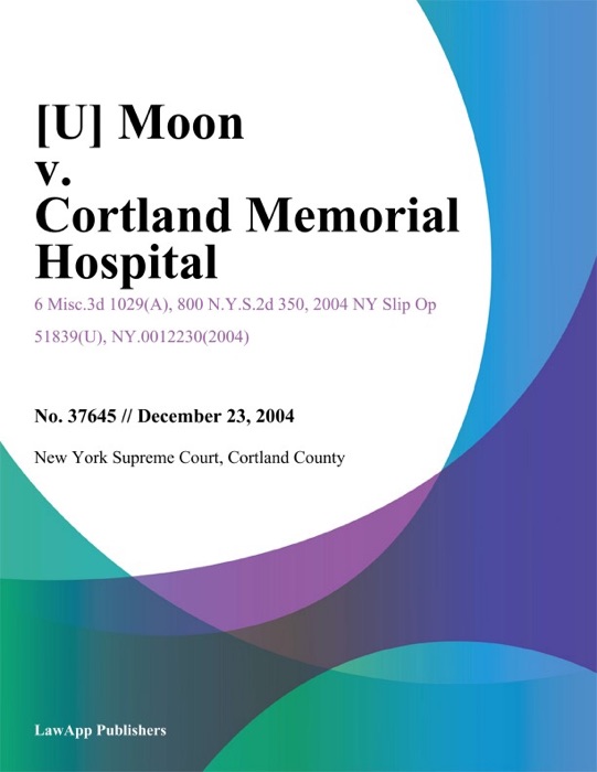 Moon v. Cortland Memorial Hospital
