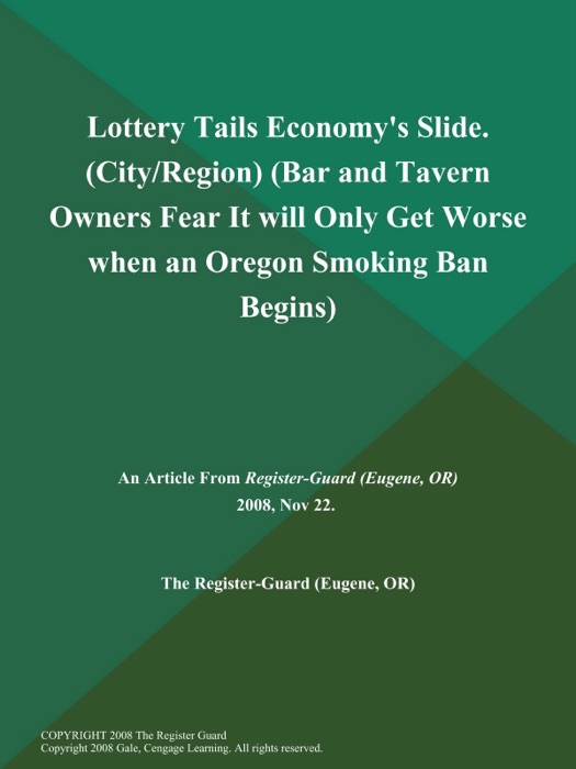 Lottery Tails Economy's Slide (City/Region) (Bar and Tavern Owners Fear It will Only Get Worse when an Oregon Smoking Ban Begins)