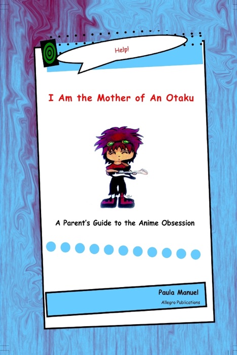 Help! I Am the Mother of an Otaku