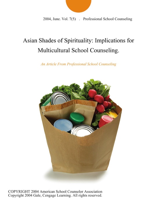 Asian Shades of Spirituality: Implications for Multicultural School Counseling.