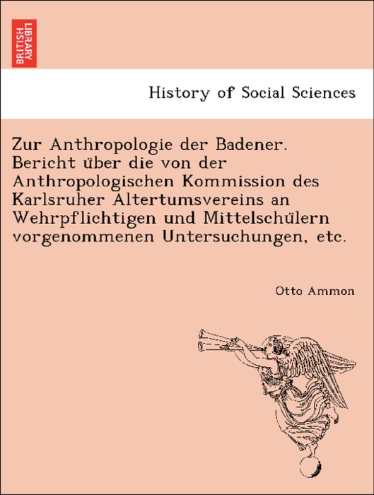 Zur Anthropologie der Badener. Bericht über die von der Anthropologischen Kommission des Karlsruher Altertumsvereins an Wehrpflichtigen und Mittelschülern vorgenommenen Untersuchungen, etc.