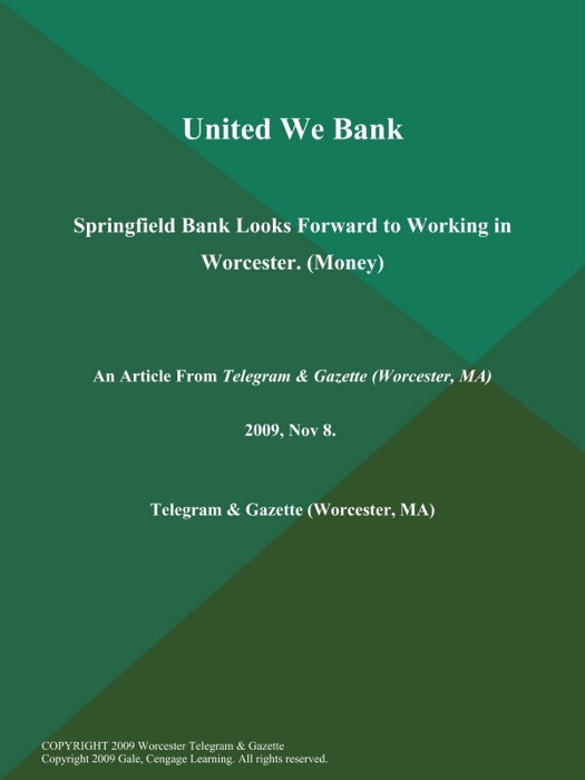 United We Bank; Springfield Bank Looks Forward to Working in Worcester (Money)