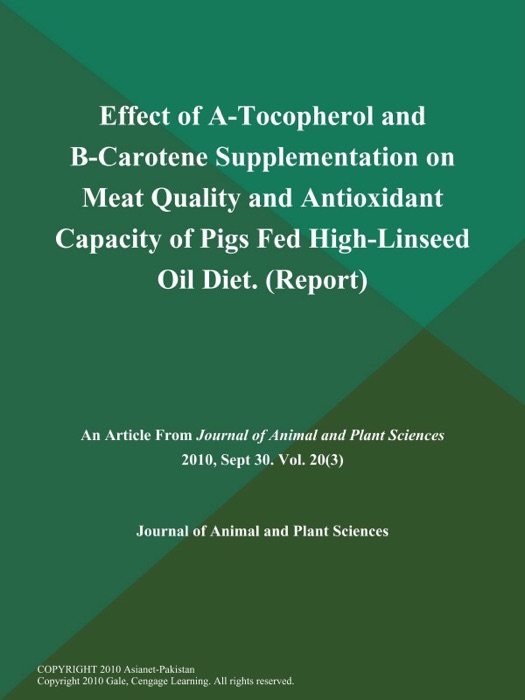 Effect of A-Tocopherol and B-Carotene Supplementation on Meat Quality and Antioxidant Capacity of Pigs Fed High-Linseed Oil Diet (Report)