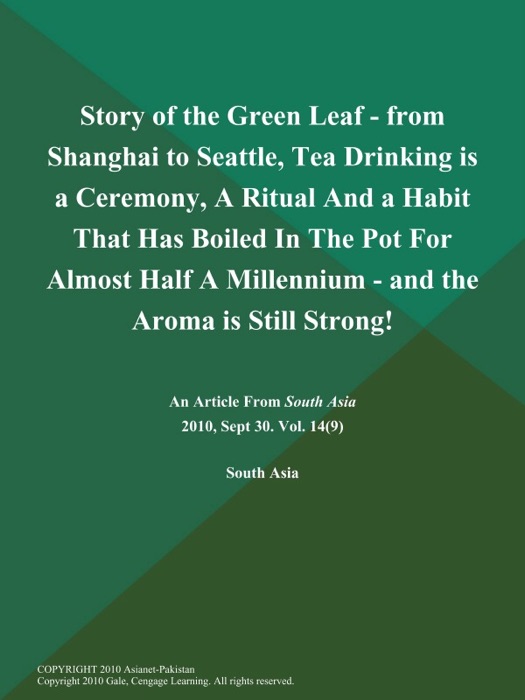 Story of the Green Leaf - from Shanghai to Seattle, Tea Drinking is a Ceremony, A Ritual and a Habit That has Boiled in the Pot for Almost Half a Millennium - and the Aroma is Still Strong!