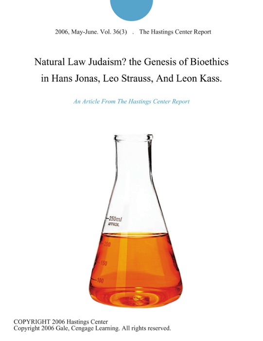 Natural Law Judaism? the Genesis of Bioethics in Hans Jonas, Leo Strauss, And Leon Kass.