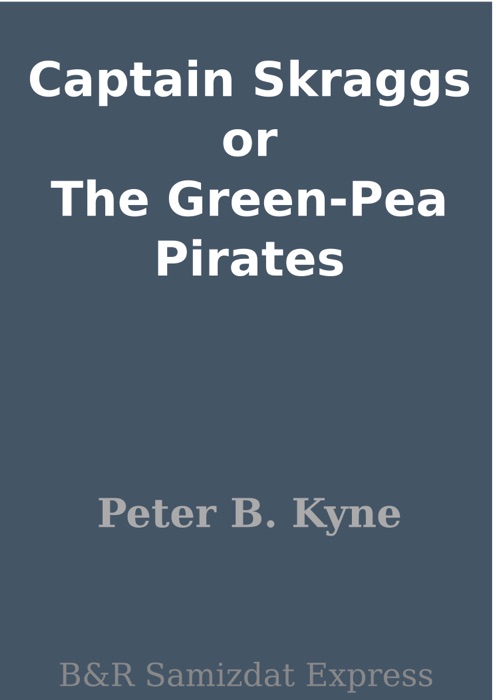 Captain Skraggs or The Green-Pea Pirates