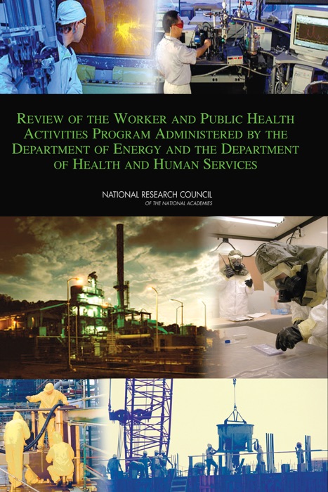 Review of the Worker and Public Health Activities Program Administered by the Department of Energy and the Department of Health and Human Services