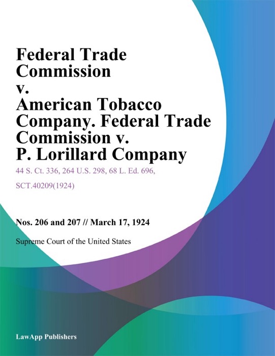 Federal Trade Commission v. American Tobacco Company. Federal Trade Commission v. P. Lorillard Company