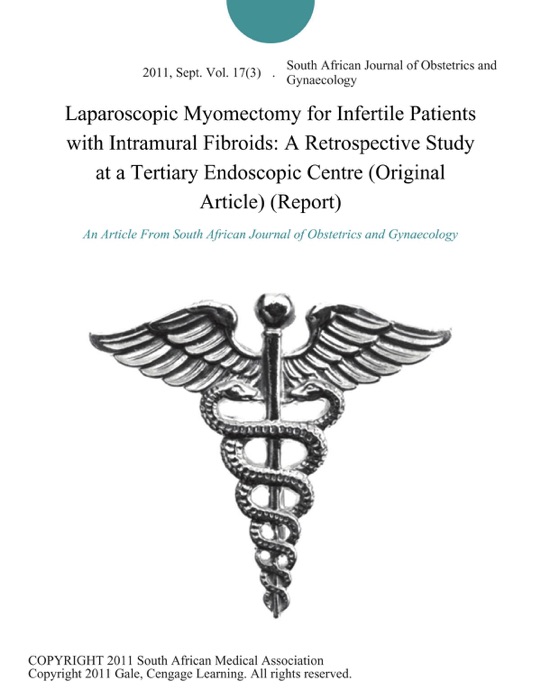 Laparoscopic Myomectomy for Infertile Patients with Intramural Fibroids: A Retrospective Study at a Tertiary Endoscopic Centre (Original Article) (Report)