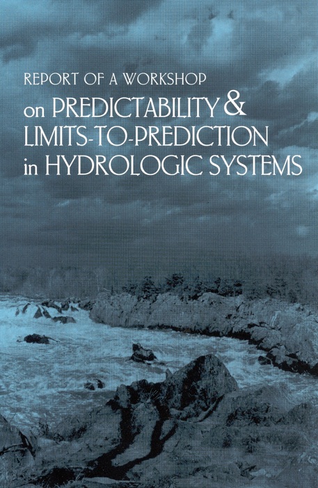 Report of a Workshop on Predictability & Limits-To-Prediction in Hydrologic Systems