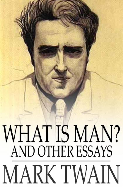 What is Man? and Other Essays