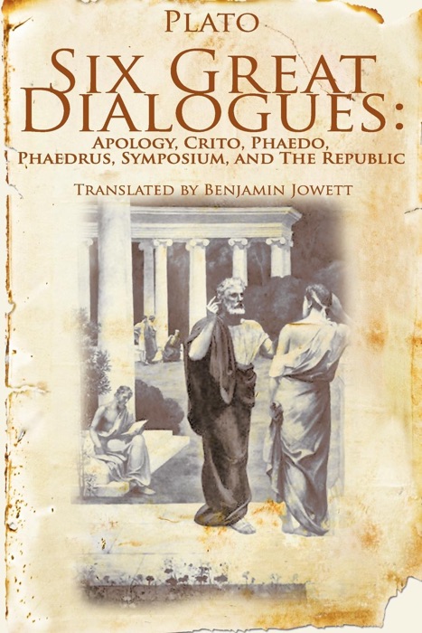 Six Great Dialogues: Apology, Crito, Phaedo, Phaedrus, Symposium, The Republic