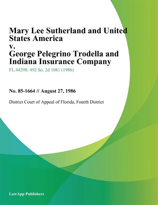 Mary Lee Sutherland and United States America v. George Pelegrino Trodella and Indiana Insurance Company