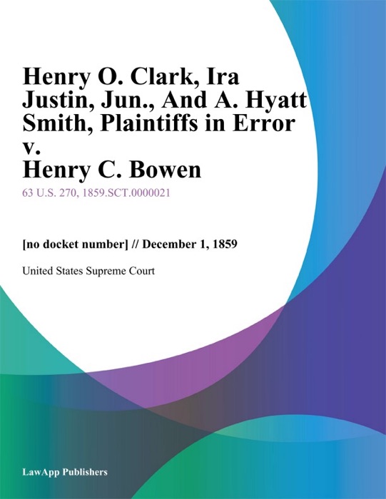 Henry O. Clark, Ira Justin, Jun., And A. Hyatt Smith, Plaintiffs in Error v. Henry C. Bowen