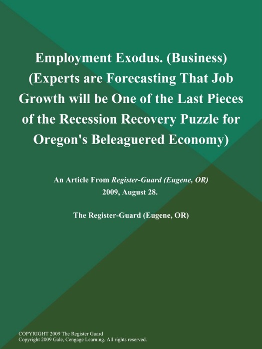 Employment Exodus (Business) (Experts are Forecasting That Job Growth will be One of the Last Pieces of the Recession Recovery Puzzle for Oregon's Beleaguered Economy)