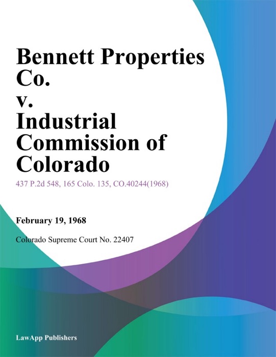 Bennett Properties Co. v. Industrial Commission of Colorado