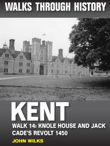 Walks Through History: Kent. Walk 14. Knole House and Jack Cade's revolt