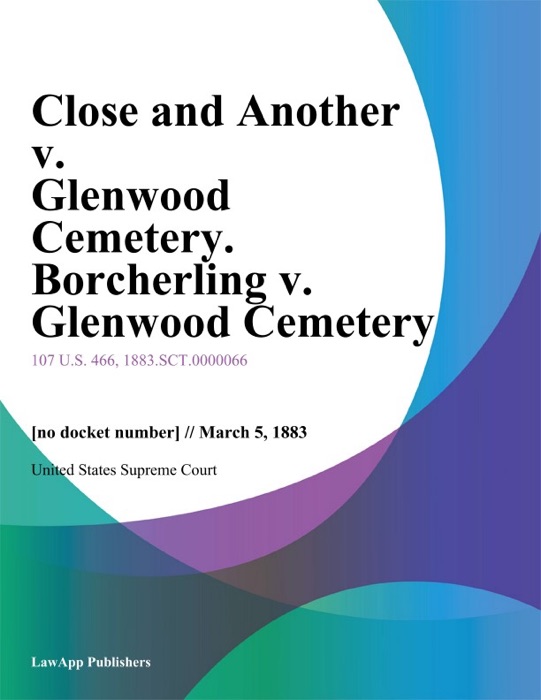 Close and Another v. Glenwood Cemetery. Borcherling v. Glenwood Cemetery