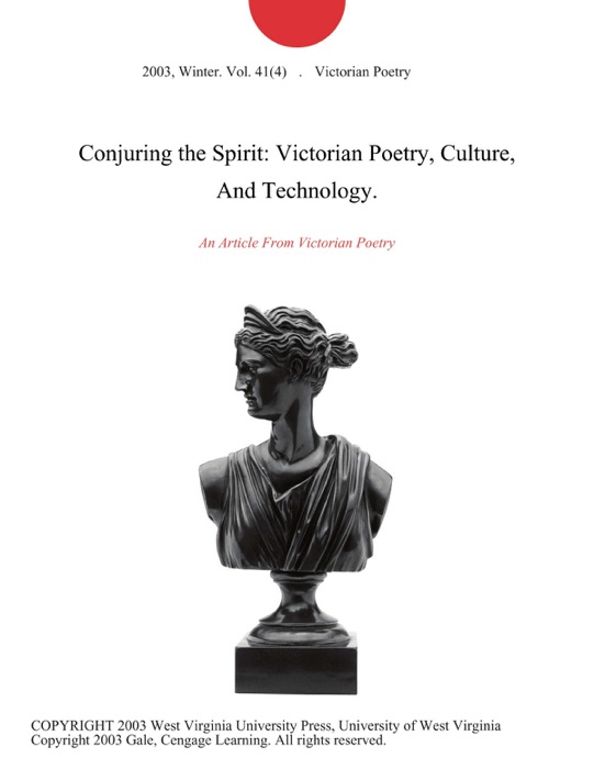 Conjuring the Spirit: Victorian Poetry, Culture, And Technology.