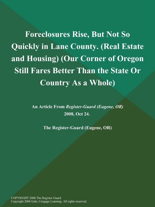 Foreclosures Rise, But Not So Quickly in Lane County (Real Estate and Housing) (Our Corner of Oregon Still Fares Better Than the State Or Country As a Whole)
