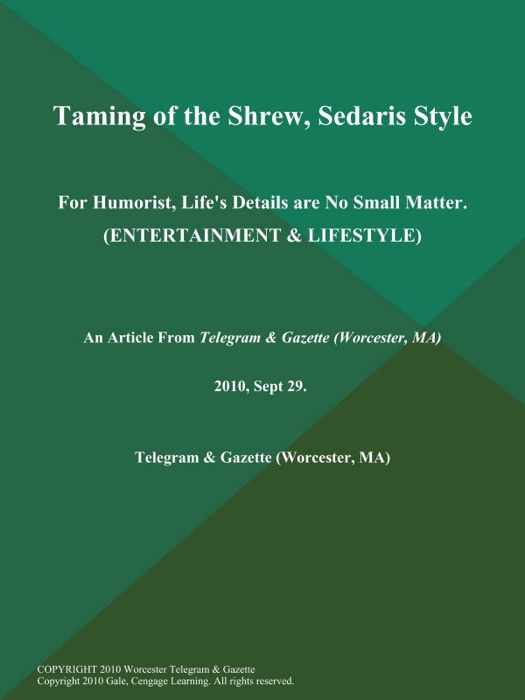 Taming of the Shrew, Sedaris Style; For Humorist, Life's Details are No Small Matter (Entertainment & LIFESTYLE)