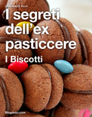 I segreti dell'ex pasticcere - I biscotti - Lanfranco Villa