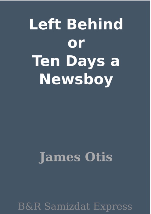 Left Behind or Ten Days a Newsboy