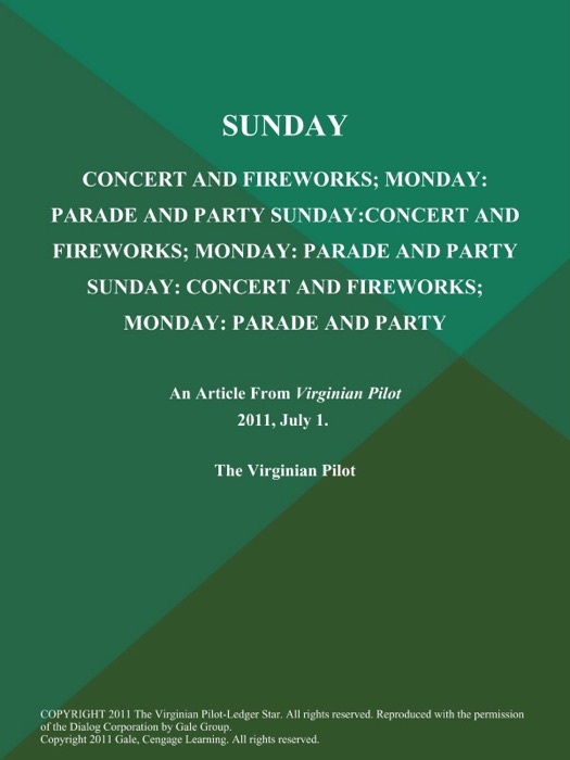 SUNDAY:CONCERT AND FIREWORKS; MONDAY: PARADE AND PARTY SUNDAY:CONCERT AND FIREWORKS; MONDAY: PARADE AND PARTY SUNDAY: CONCERT AND FIREWORKS; MONDAY: PARADE AND PARTY