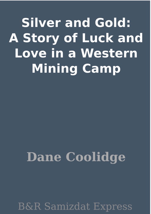 Silver and Gold: A Story of Luck and Love in a Western Mining Camp