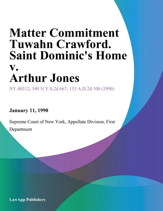 Matter Commitment Tuwahn Crawford. Saint Dominic's Home v. Arthur Jones