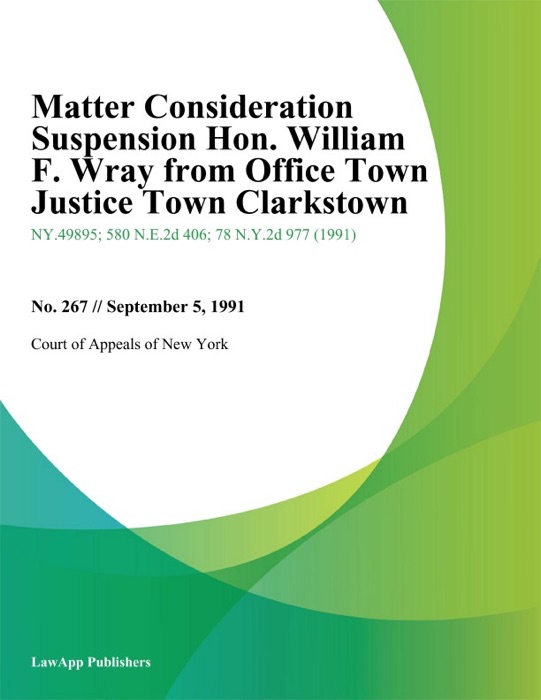 Matter Consideration Suspension Hon. William F. Wray from Office Town Justice Town Clarkstown