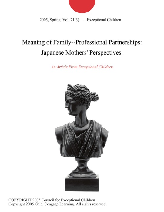 Meaning of Family--Professional Partnerships: Japanese Mothers' Perspectives.