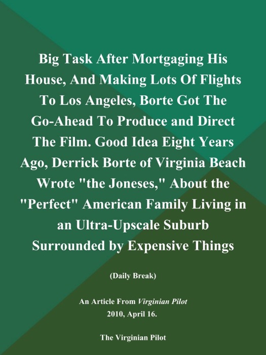 Big Task After Mortgaging His House, And Making Lots of Flights to Los Angeles, Borte Got the Go-Ahead to Produce and Direct the Film. Good Idea Eight Years Ago, Derrick Borte of Virginia Beach Wrote 