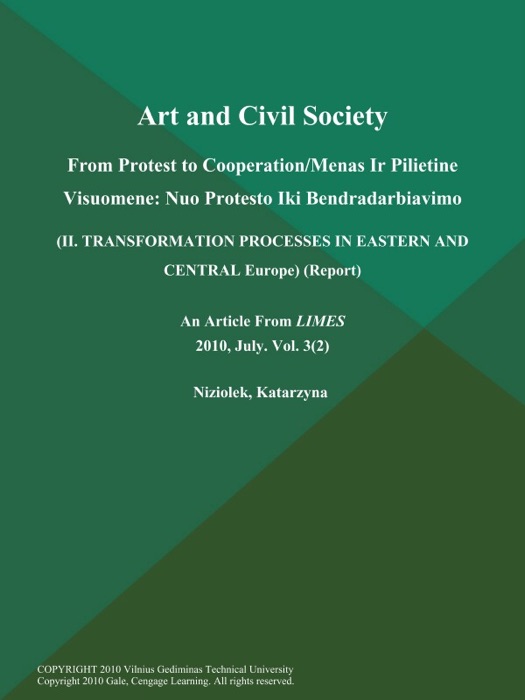 Art and Civil Society: From Protest to Cooperation/Menas Ir Pilietine Visuomene: Nuo Protesto Iki Bendradarbiavimo (II. Transformation Processes in Eastern and Central Europe) (Report)