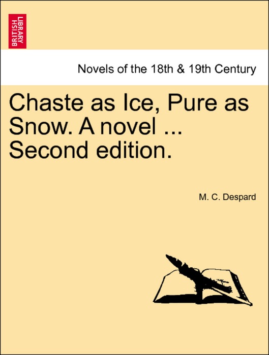 Chaste as Ice, Pure as Snow. A novel ... Vol. I Second edition.