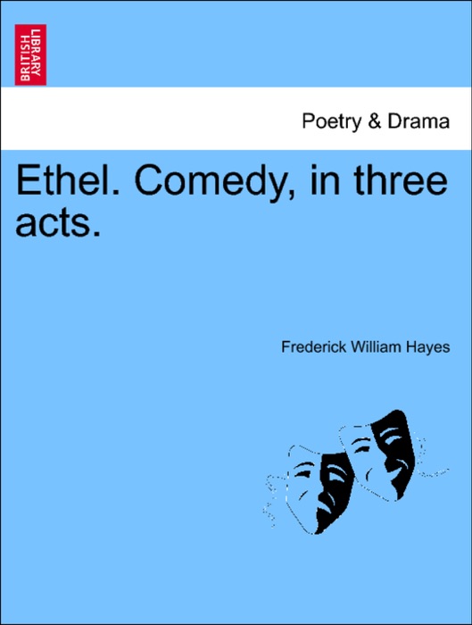 Ethel. Comedy, in three acts.