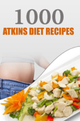 1000 Atkins Diet Recipes - James Matthews