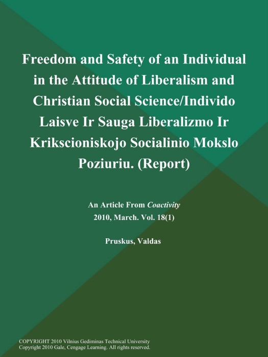 Freedom and Safety of an Individual in the Attitude of Liberalism and Christian Social Science/Individo Laisve Ir Sauga Liberalizmo Ir Krikscioniskojo Socialinio Mokslo Poziuriu (Report)