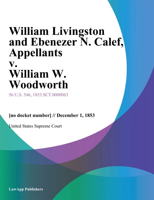 William Livingston and Ebenezer N. Calef, Appellants v. William W. Woodworth