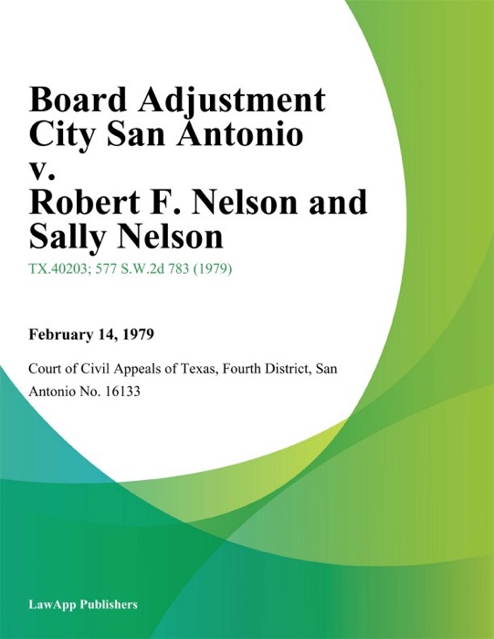 Board Adjustment City San Antonio v. Robert F. Nelson and Sally Nelson