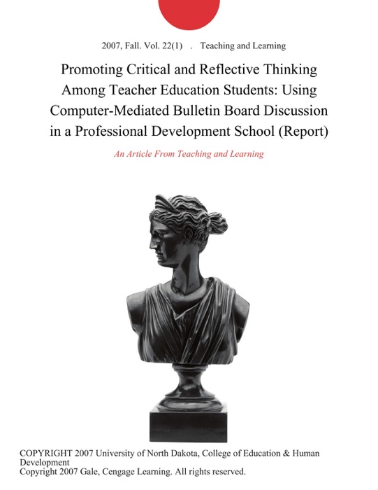 Promoting Critical and Reflective Thinking Among Teacher Education Students: Using Computer-Mediated Bulletin Board Discussion in a Professional Development School (Report)