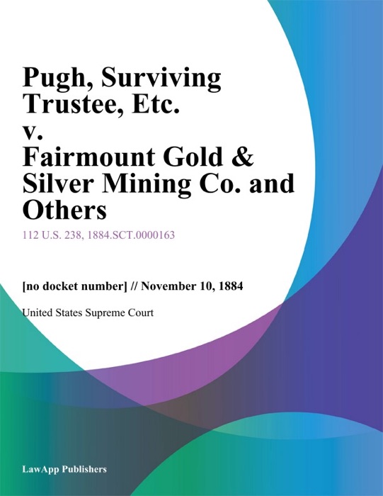 Pugh, Surviving Trustee, Etc. v. Fairmount Gold & Silver Mining Co. and Others