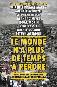 Le Monde n'a plus de temps à perdre - René Passet, Mireille Delmas-Marty, Michael Doyle, Stéphane Hessel, Bernard Miyet, Edgar Morin, Michel Rocard & Peter Sloterdijk
