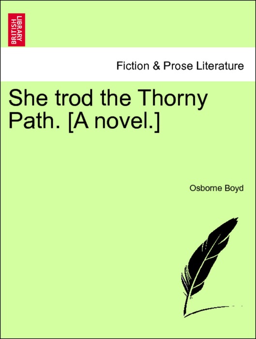 She trod the Thorny Path. [A novel.] VOL. I.