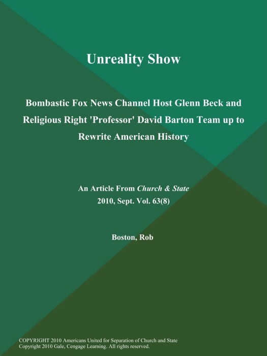 Unreality Show: Bombastic Fox News Channel Host Glenn Beck and Religious Right 'Professor' David Barton Team up to Rewrite American History