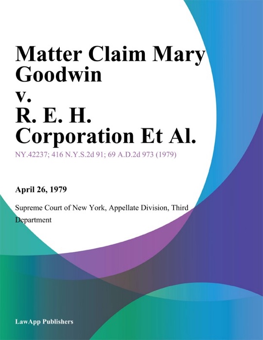 Matter Claim Mary Goodwin v. R. E. H. Corporation Et Al.