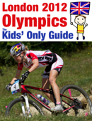 London 2012 Olympics: The Kids' Only Guide - Shannon Hunt