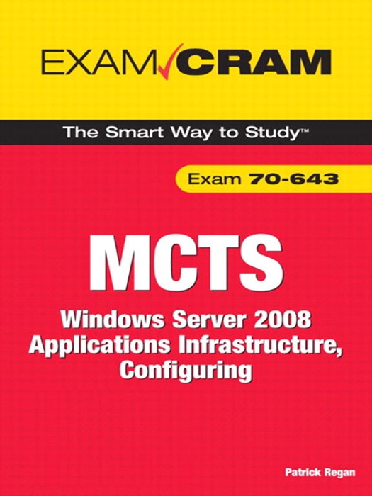 MCTS 70-643 Exam Cram: Windows Server 2008 Applications Infrastructure, Configuring