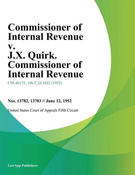 Commissioner of Internal Revenue v. J.X. Quirk. Commissioner of Internal Revenue