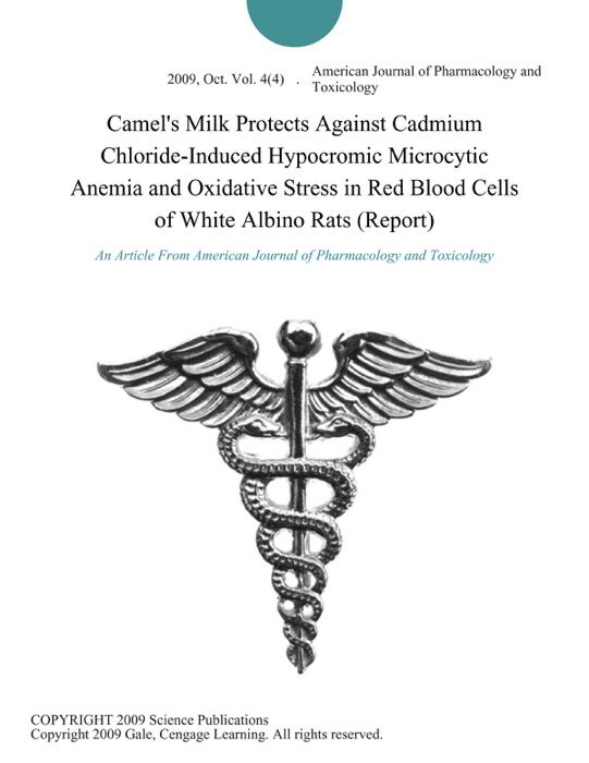 Camel's Milk Protects Against Cadmium Chloride-Induced Hypocromic Microcytic Anemia and Oxidative Stress in Red Blood Cells of White Albino Rats (Report)